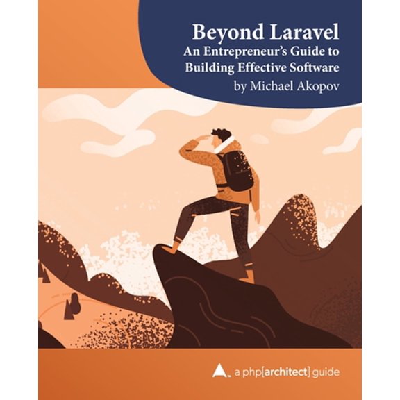 Pre-Owned Beyond Laravel: An Entrepreneur's Guide to Building Effective Software (Paperback) 1940111919 9781940111919