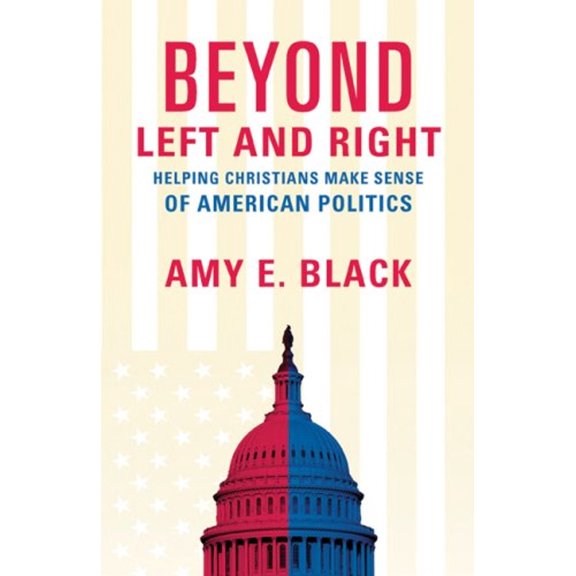 Pre-Owned Beyond Left and Right: Helping Christians Make Sense of American Politics (Paperback) 080106726X 9780801067266
