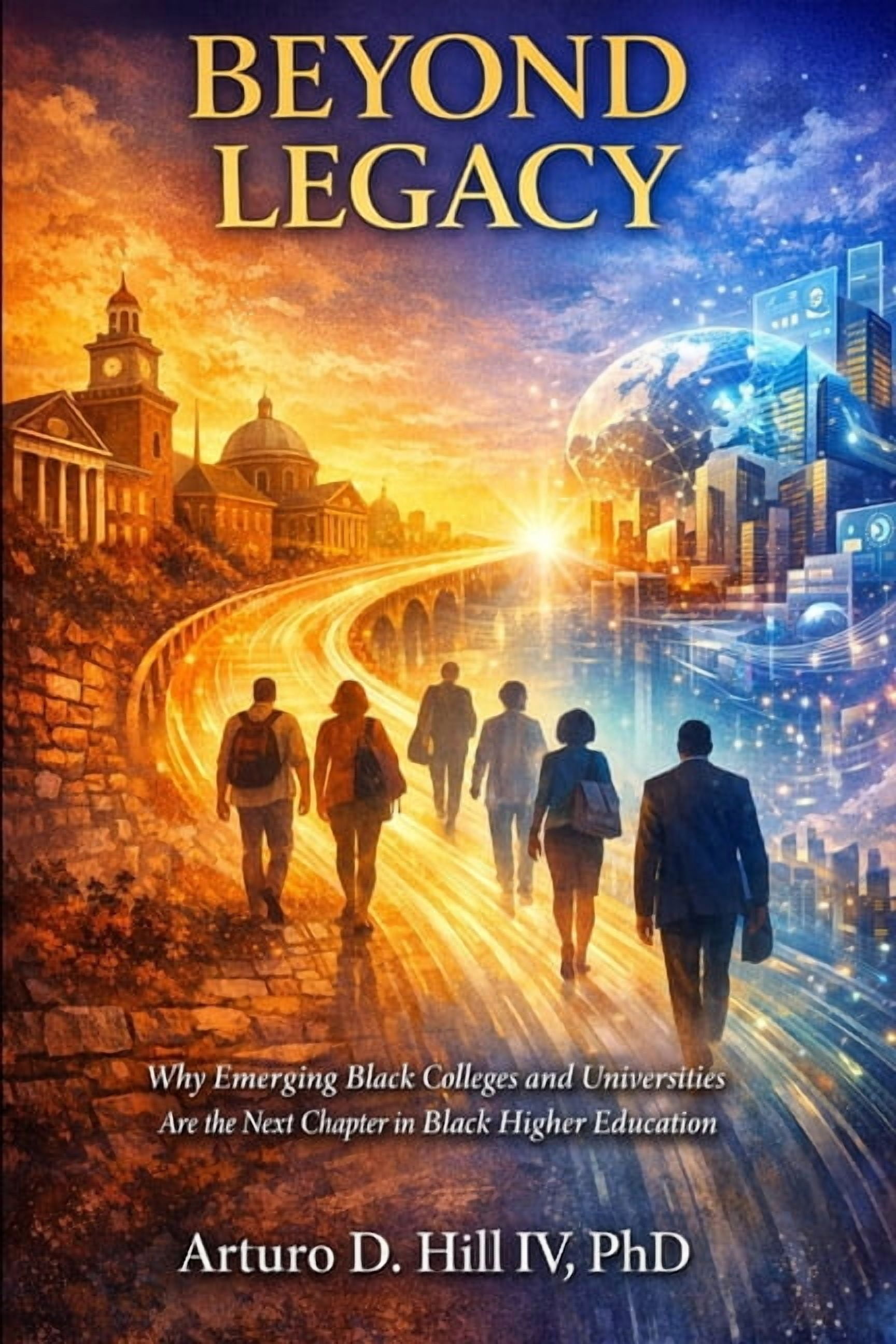 Beyond Legacy: Why Emerging Black Colleges and Universities Are the Next Chapter in Black Higher Education, (Paperback)