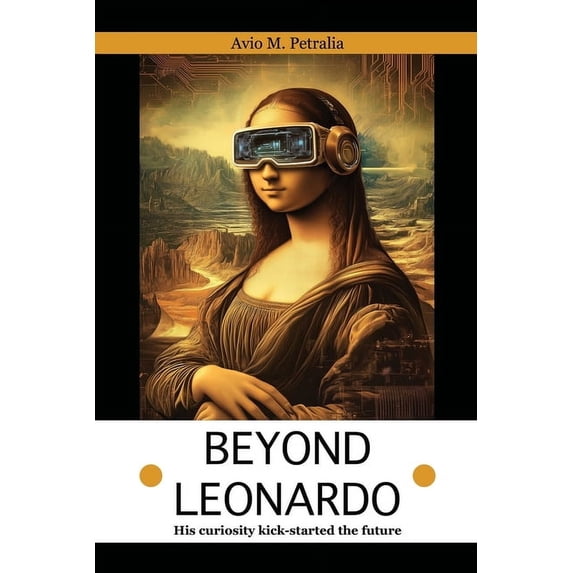 Beyond Leonardo: His curiosity kick-started the future, (Paperback)
