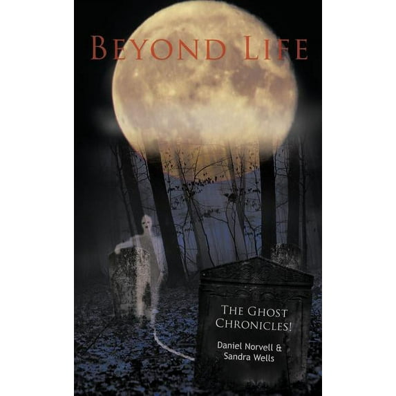 Beyond Life: The Ghost Chronicles!, (Hardcover)