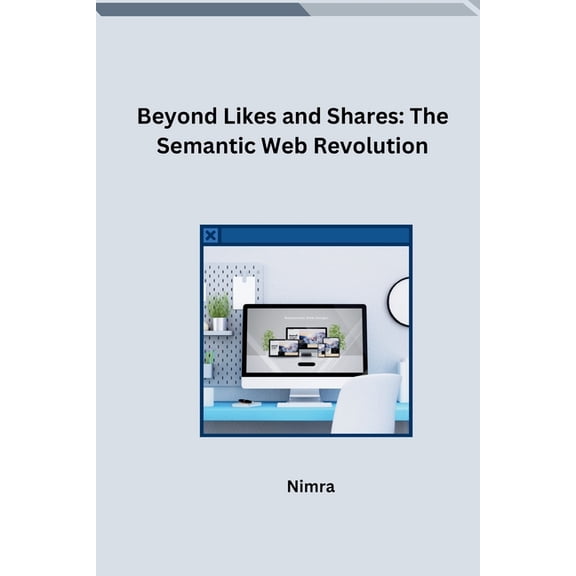 Beyond Likes and Shares: The Semantic Web Revolution, (Paperback)