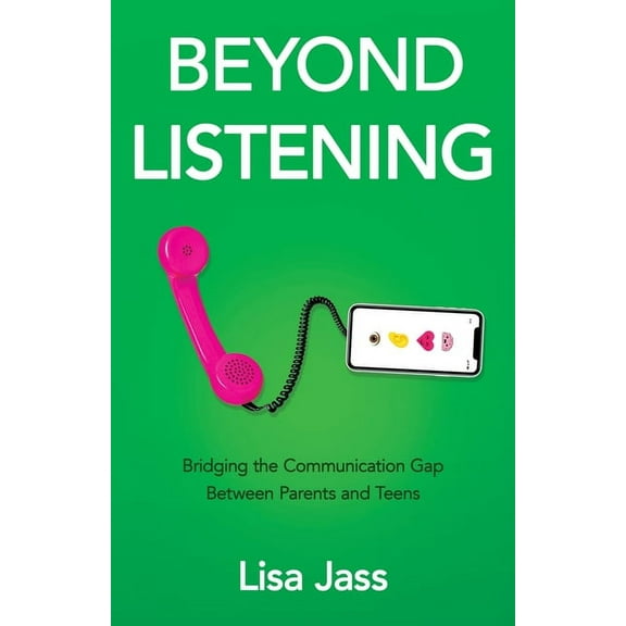 Beyond Listening: Bridging the Communication Gap Between Parents and Teens, (Paperback)