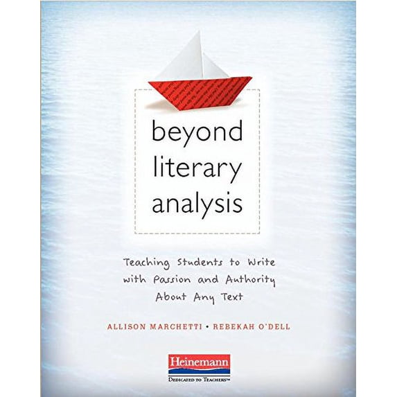 Pre-Owned Beyond Literary Analysis: Teaching Students to Write with Passion and Authority about Any Text (Paperback) 0325092494 9780325092492