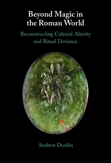Beyond Magic in the Roman World: Reconstructing Cultural Alterity and Ritual Deviance, (Hardcover)
