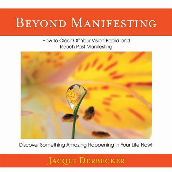 Beyond Manifesting: How to Clear off Your Vision Board and Reach Past Manifesting. Discover Something Amazing Happening in Your Life Now! (Paperback)