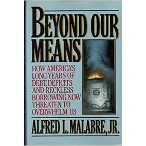 Pre-Owned Beyond Our Means: How America's Long Years of Debt, Deficits, and Reckless Borrowing Now Threaten to Overwhelm Us, 9780394543451, 0394543459, Hardcover, First Edition edition