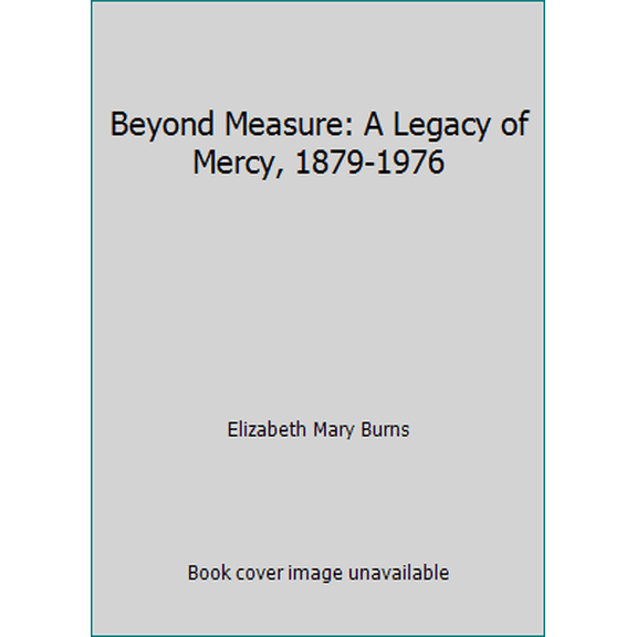 Pre-Owned Beyond Measure: A Legacy of Mercy, 1879-1976 (Paperback) 1886769338 9781886769335