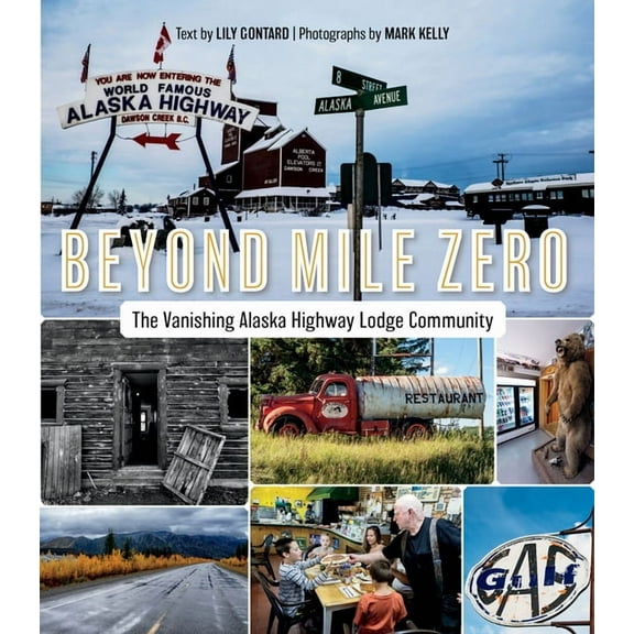 Beyond Mile Zero: The Vanishing Alaska Highway Lodge Community, (Paperback)