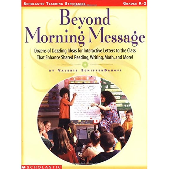 Pre-Owned Beyond Morning Message: Dozens of Dazzling Ideas for Interactive Letters to the Class That Enhance Shared Reading, Writing, Math, and More! (Paperback) 0439111080 9780439111089