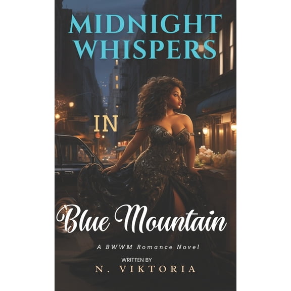 Beyond the Mountain Trilogy Midnight Whispers in Blue Mountain: A BWWM Steamy Dark Interracial Multicultural Contemporary Instalove Instalust Secret, Book 1, (Paperback)