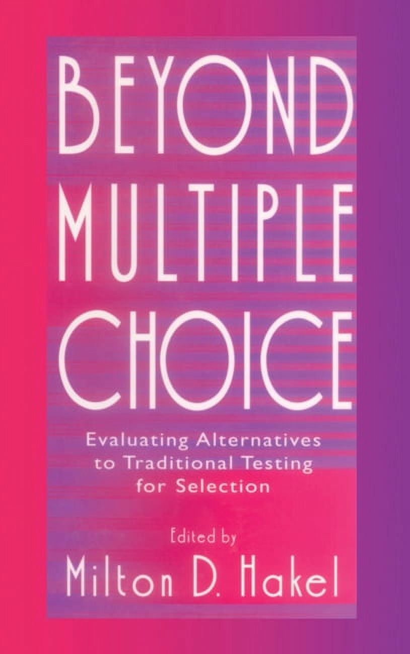 Beyond Multiple Choice: Evaluating Alternatives To Traditional Testing for Selection, (Hardcover)