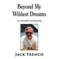 thumbnail image 1 of Beyond My Wildest Dreams: An Anecdotal Autobiography (Hardcover) by Jack French, 1 of 1