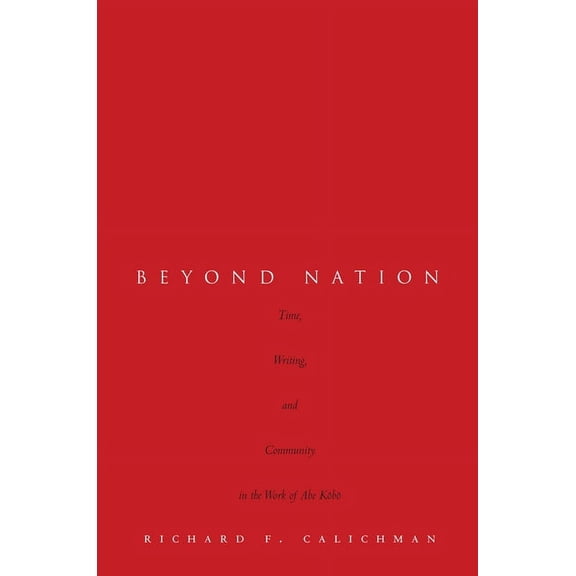 Beyond Nation : Time, Writing, and Community in the Work of Abe Kobo (Hardcover)