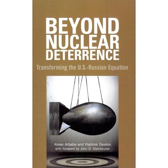 Beyond Nuclear Deterrence: Transforming the U.S.-Russian Equation, (Paperback)