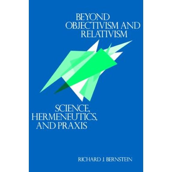 Pre-Owned Beyond Objectivism and Relativism : Science, Hermeneutics, and Praxis (Hardcover) 9780812279061