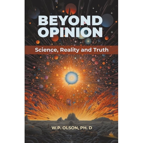 Beyond Opinion: Science, Reality and Truth, (Paperback)