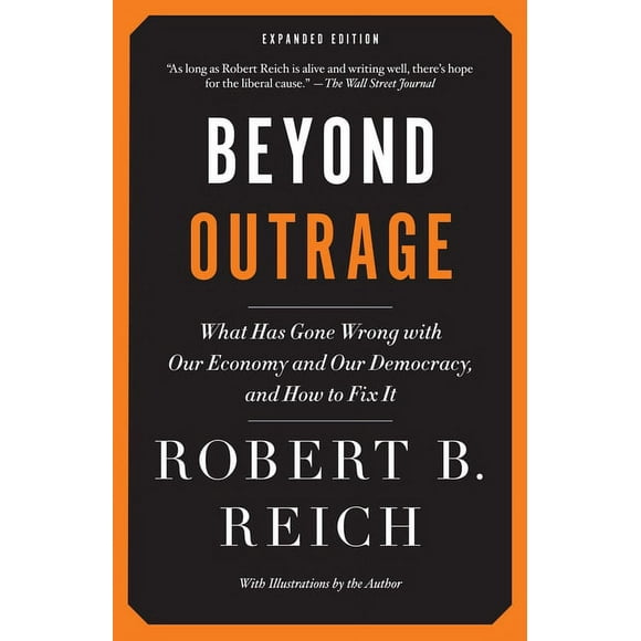 Beyond Outrage: What Has Gone Wrong with Our Economy and Our Democracy, and How to Fix It (Paperback)