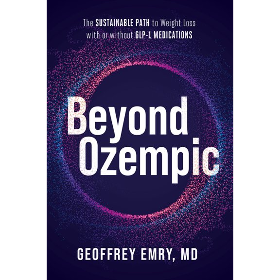 Beyond Ozempic: The Sustainable Path to Weight Loss with or Without Glp-1 Medications, (Paperback)