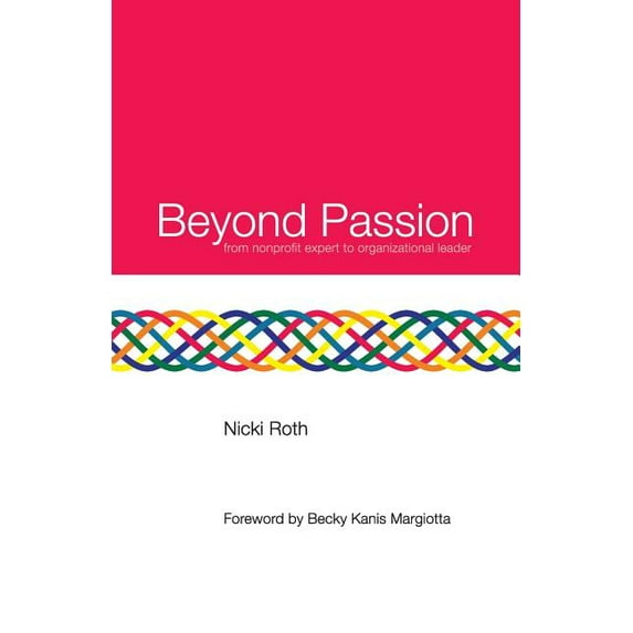 Beyond Passion : from nonprofit expert to organizational leader (Paperback)