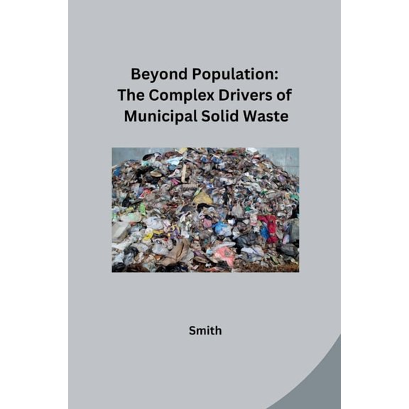 Beyond Population: The Complex Drivers of Municipal Solid Waste, (Paperback)