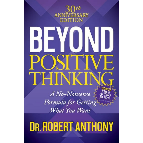 Beyond Positive Thinking 30th Anniversary Edition: A No Nonsense Formula for Getting What You Want, (Paperback)