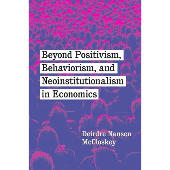 Pre-Owned Beyond Positivism, Behaviorism, and Neoinstitutionalism in Economics (Edition 1) (Hardcover)