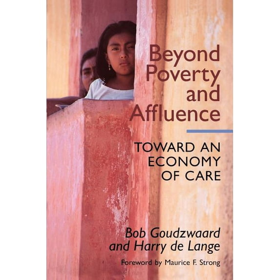 Beyond Poverty and Affluence: Toward an Economy of Care with a Twelve-Step Program for Economic Recovery, (Paperback)