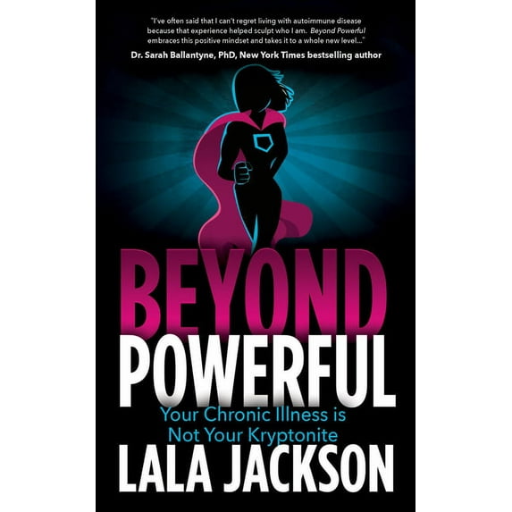 Beyond Powerful: Your Chronic Illness Is Not Your Kryptonite, (Paperback)