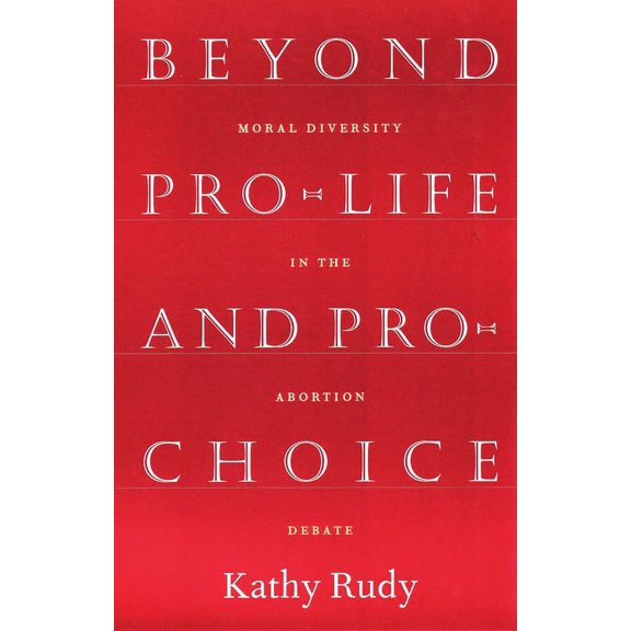 Beyond Pro-Life and Pro-Choice: Moral Diversity in the Abortion Debate, (Paperback)