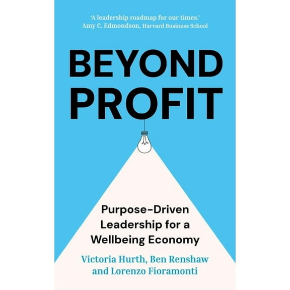 Beyond Profit: Purpose-Driven Leadership for a Wellbeing Economy, (Hardcover)