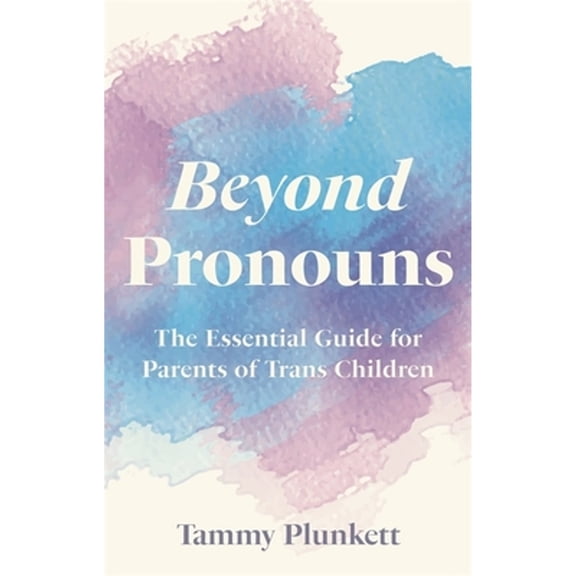 Pre-Owned Beyond Pronouns: The Essential Guide for Parents of Trans Children (Paperback) 1839971142 9781839971143