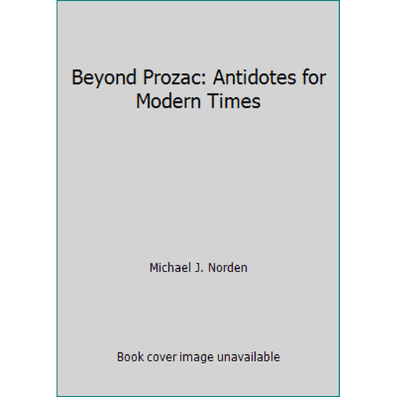 Pre-Owned Beyond Prozac: Antidotes for Modern Times (Hardcover) 0060391510 9780060391515