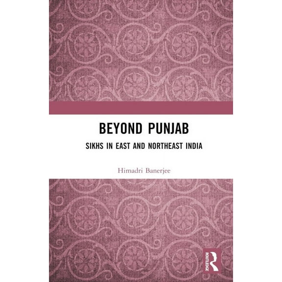 Beyond Punjab: Sikhs in East and Northeast India, (Hardcover)