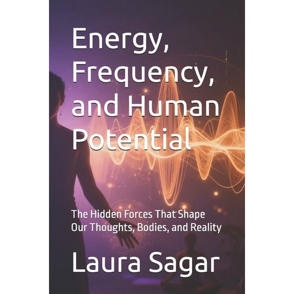 Beyond Reality II Energy, Frequency, and Human Potential: The Hidden Forces That Shape Our Thoughts, Bodies, and Reality, Book 3, (Paperback)