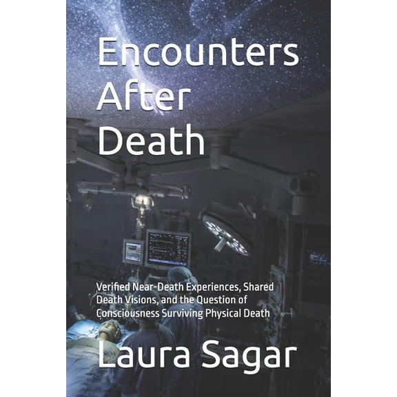 Beyond Reality III Encounters After Death: Verified Near-Death Experiences, Shared Death Visions, and the Question of Consciousness Survivi, Book 4, (Paperback)