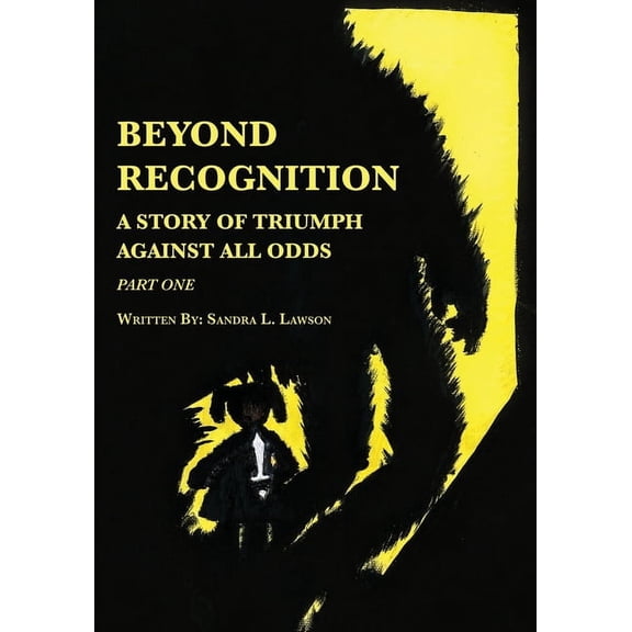 Beyond Recognition: A Story of Triumph A Beyond Recognition: A Story of Triumph Against All Odds Part One, Book 1, (Paperback)