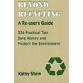 thumbnail image 1 of Pre-Owned Beyond Recycling: A Re-User's Guide: 336 Practical Tips Save Money and Protect the Environment (Paperback) 0940666928 9780940666924, 1 of 1