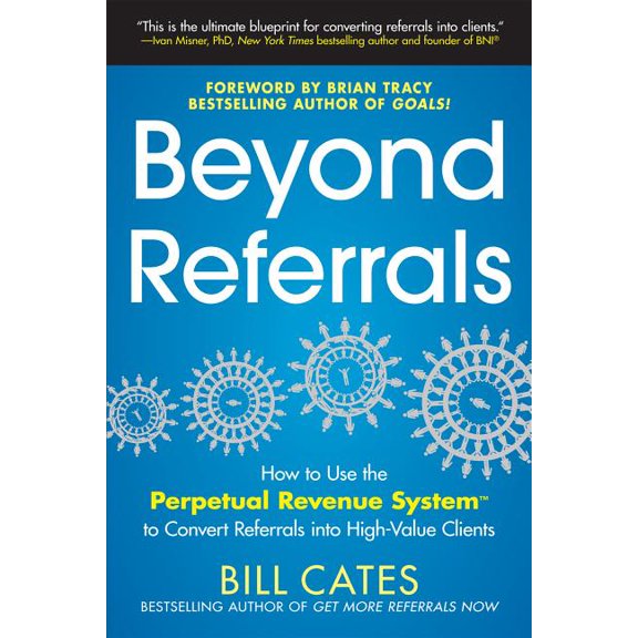 Beyond Referrals: How to Use the Perpetual Revenue System to Convert Referrals Into High-Value Clients, (Paperback)