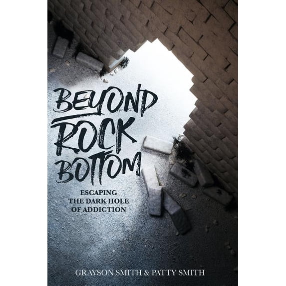 Beyond Rock Bottom: Escaping the dark hole of addiction (Paperback) by Grayson Michael Smith, Patty Lynn Smith