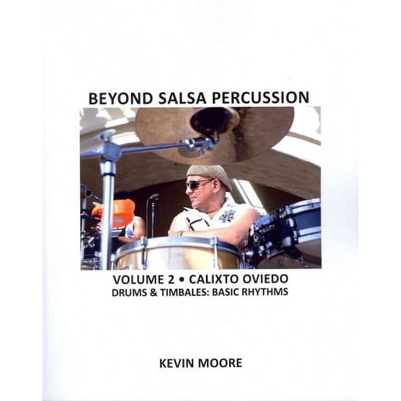 Beyond Salsa Percussion : Calixto Oviedo: Drums and Timbales: Basic Rhythms