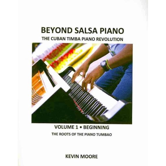Beyond Salsa Piano: The Cuban Timba Piano Revolution: Vol. 1: Beginning ...