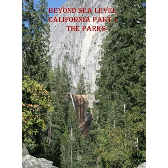 Beyond Sea Level-Part 1 California the Parks: California the Parks, (Hardcover)
