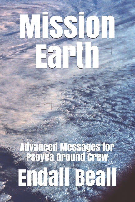 Beyond Second Cognition Mission Earth: Advanced Messages for Psoyca Ground Crew, Book 7, (Paperback)