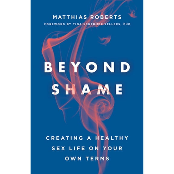 Pre-Owned Beyond Shame: Creating a Healthy Sex Life on Your Own Terms Paperback