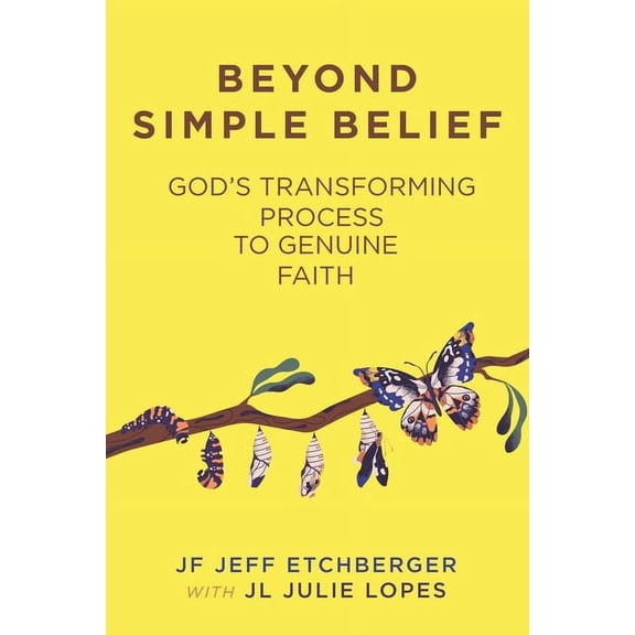 Beyond Simple Belief: God's Transforming Process to Genuine Faith
