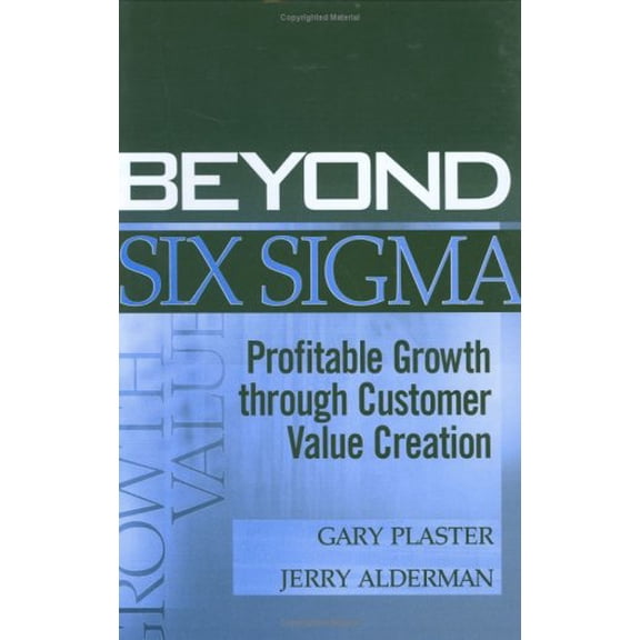 Pre-Owned Beyond Six Sigma: Profitable Growth through Customer Value Creation - Plaster, Gary