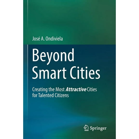 Beyond Smart Cities: Creating the Most Attractive Cities for Talented Citizens, (Paperback)