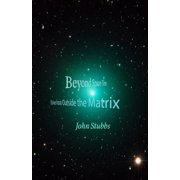 Beyond Space-Time Stories from Outside the Matrix Paperback 1070726826 9781070726823 John Stubbs