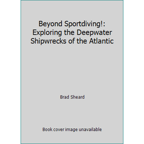 Pre-Owned Beyond Sportdiving!: Exploring the Deepwater Shipwrecks of the Atlantic (Paperback) 0897321057 9780897321051